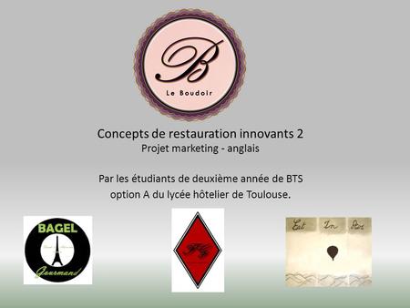 Concepts de restauration innovants 2 Projet marketing - anglais Par les étudiants de deuxième année de BTS option A du lycée hôtelier de Toulouse.