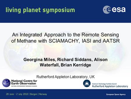 An Integrated Approach to the Remote Sensing of Methane with SCIAMACHY, IASI and AATSR Georgina Miles, Richard Siddans, Alison Waterfall, Brian Kerridge.