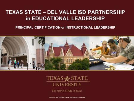TEXAS STATE – DEL VALLE ISD PARTNERSHIP in EDUCATIONAL LEADERSHIP PRINCIPAL CERTIFICATION or INSTRUCTIONAL LEADERSHIP.