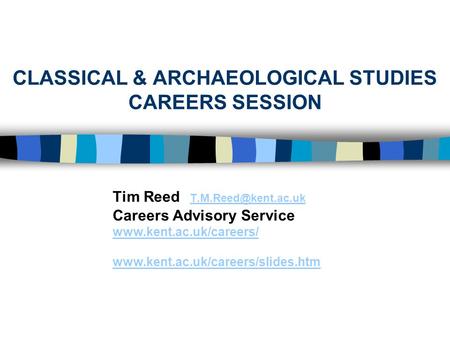 CLASSICAL & ARCHAEOLOGICAL STUDIES CAREERS SESSION Tim Reed  Careers Advisory Service