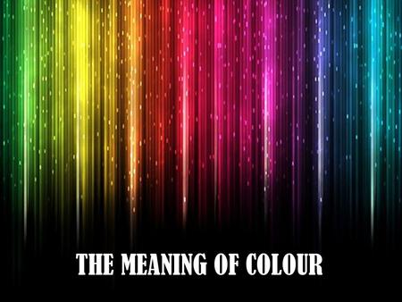 THE MEANING OF COLOUR.