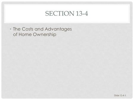 SECTION 13-4 The Costs and Advantages of Home Ownership Slide 13-4-1.