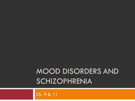 MOOD DISORDERS AND SCHIZOPHRENIA Ch. 9 & 11. Symptoms of Depression Cognitive Poor concentration, indecisiveness, poor self-esteem, hopelessness, suicidal.