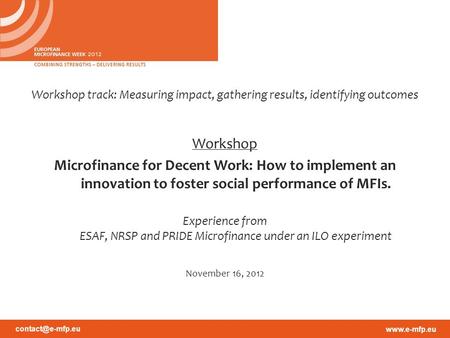 Workshop track: Measuring impact, gathering results, identifying outcomes Workshop Microfinance for Decent Work: How to implement.