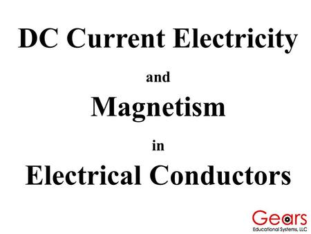 DC Current Electricity and Magnetism in Electrical Conductors.