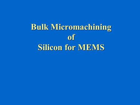 Bulk Micromachining of Silicon for MEMS