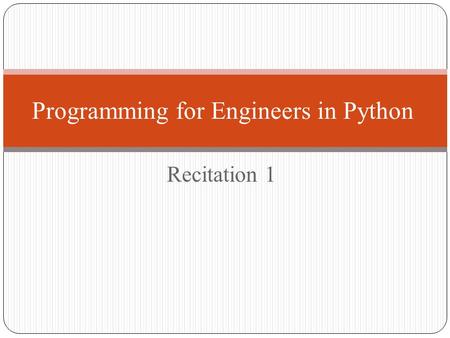 Recitation 1 Programming for Engineers in Python.