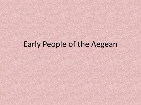 Early People of the Aegean. Key Terms Shrine Fresco Strait.
