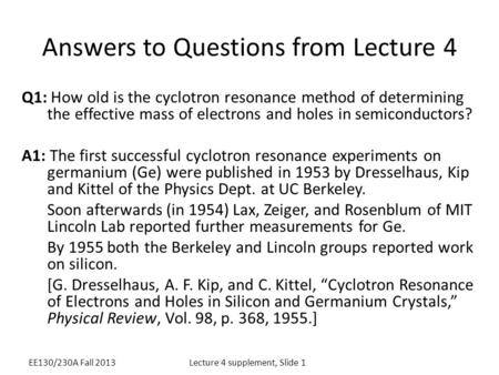 Answers to Questions from Lecture 4 Q1: How old is the cyclotron resonance method of determining the effective mass of electrons and holes in semiconductors?