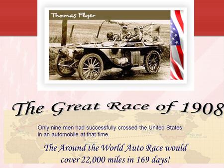 The Around the World Auto Race would cover 22,000 miles in 169 days! Only nine men had successfully crossed the United States in an automobile at that.