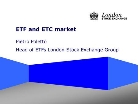 ETF and ETC market Pietro Poletto Head of ETFs London Stock Exchange Group.