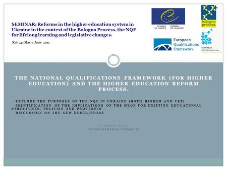 THE NATIONAL QUALIFICATIONS FRAMEWORK (FOR HIGHER EDUCATION) AND THE HIGHER EDUCATION REFORM PROCESS. EXPLORE THE PURPOSES OF THE NQF IN UKRAINE (BOTH.
