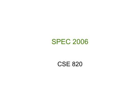 SPEC 2006 CSE 820. Michigan State University Computer Science and Engineering Q1. What is SPEC? SPEC is the Standard Performance Evaluation Corporation.