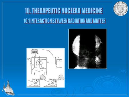 Radiation therapy is based on the exposure of malign tumor cells to significant but well localized doses of radiation to destroy the tumor cells. The.