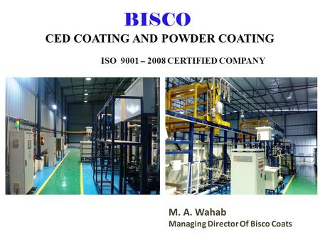BISCO CED COATING AND POWDER COATING ISO 9001 – 2008 CERTIFIED COMPANY.