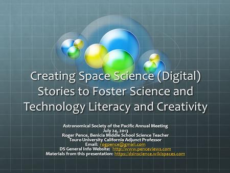 Creating Space Science (Digital) Stories to Foster Science and Technology Literacy and Creativity Astronomical Society of the Pacific Annual Meeting July.