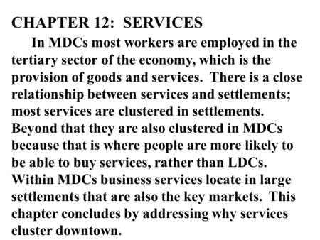 CHAPTER 12: SERVICES In MDCs most workers are employed in the tertiary sector of the economy, which is the provision of goods and services. There is.