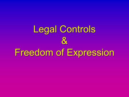 Legal Controls & Freedom of Expression. Freedom of Expression Free Press Contained in the Bill of Rights (The first ten amendments to the U.S. Constitution.)Contained.