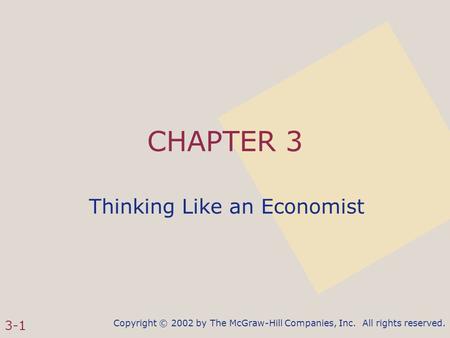 Copyright © 2002 by The McGraw-Hill Companies, Inc. All rights reserved. 3-1 CHAPTER 3 Thinking Like an Economist.