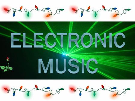 ELECTRONIC MUSIC.