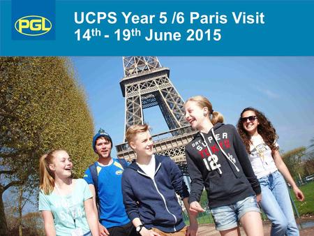 UCPS Year 5 /6 Paris Visit 14 th - 19 th June 2015.