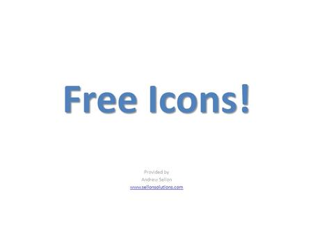 Free Icons! Provided by Andrew Sellon www.sellonsolutions.com.