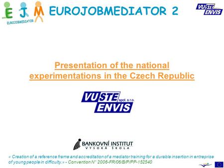 EUROJOBMEDIATOR 2 « Creation of a reference frame and accreditation of a mediator training for a durable insertion in entreprise of young people in difficulty.»