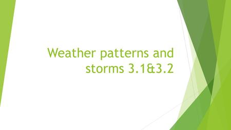 Weather patterns and storms 3.1&3.2