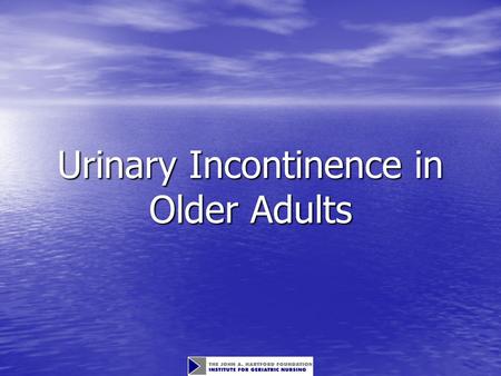Urinary Incontinence in Older Adults. Objectives Identify the prevalence of urinary incontinence and the risk factors associated with involuntary loss.