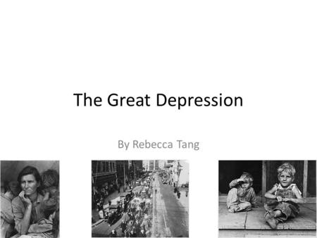 The Great Depression By Rebecca Tang. The Start The great depression is a global severe economic recession that happened roughly between 1929 to 1930.