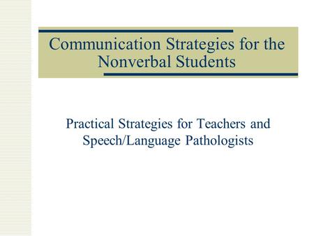 Communication Strategies for the Nonverbal Students Practical Strategies for Teachers and Speech/Language Pathologists.