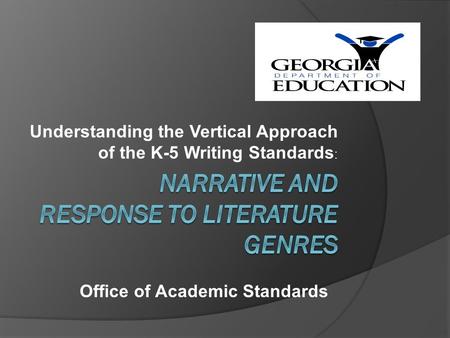 Understanding the Vertical Approach of the K-5 Writing Standards : Office of Academic Standards.