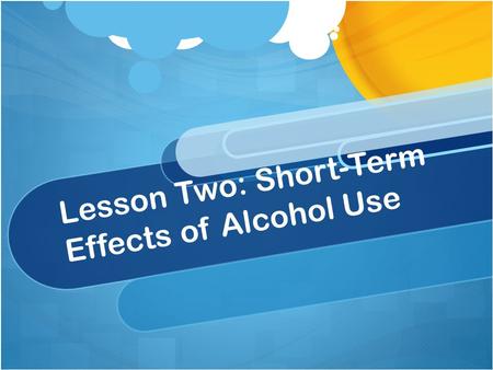 Lesson Two: Short-Term Effects of Alcohol Use