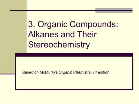 3. Organic Compounds: Alkanes and Their Stereochemistry