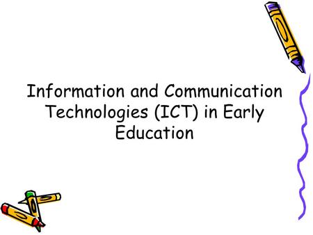 Information and Communication Technologies (ICT) in Early Education.