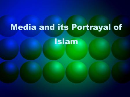 Media and its Portrayal of Islam. By the age of 70, Americans will have spent 7-10 years of their lives watching TV. The media wields such great influence.