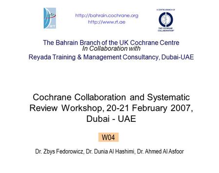 The Bahrain Branch of the UK Cochrane Centre In Collaboration with Reyada Training & Management Consultancy, Dubai-UAE Cochrane Collaboration and Systematic.
