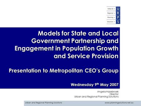 Urban and Regional Planning Solutions www.planningsolutions.net.au Models for State and Local Government Partnership and Engagement in Population Growth.