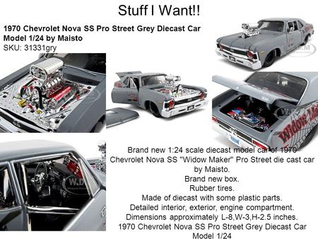 Stuff I Want!! 1970 Chevrolet Nova SS Pro Street Grey Diecast Car Model 1/24 by Maisto SKU: 31331gry Brand new 1:24 scale diecast model car of 1970 Chevrolet.