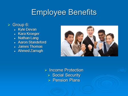 Employee Benefits  Group 6: Kyle Devan Kyle Devan Kara Kroeger Kara Kroeger Nathan Lang Nathan Lang Aaron Standeford Aaron Standeford James Thomas James.