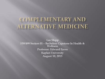 Lee Shipp HW499 Section 01 – Bachelors Capstone In Health & Wellness Professor: Edward Eaves Kaplan University August 10, 2013.