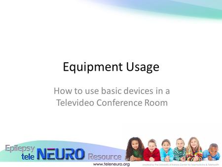 Equipment Usage How to use basic devices in a Televideo Conference Room.