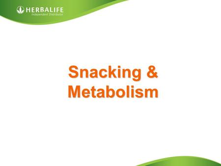 Snacking & Metabolism. Snacking Drink plenty of water –A large % of hunger pangs are simply down to dehydration Snacking can be an important part of your.