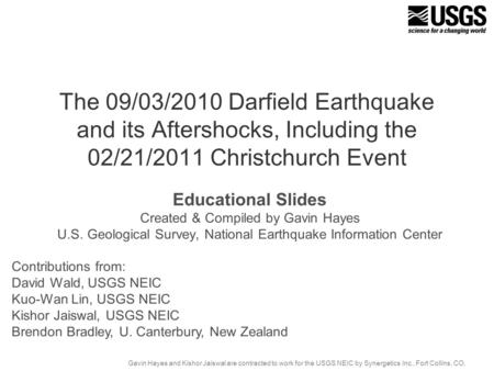 The 09/03/2010 Darfield Earthquake and its Aftershocks, Including the 02/21/2011 Christchurch Event Educational Slides Created & Compiled by Gavin Hayes.