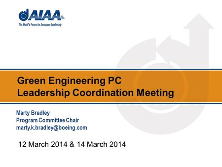 Green Engineering PC Leadership Coordination Meeting 12 March 2014 & 14 March 2014 Marty Bradley Program Committee Chair