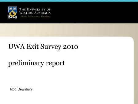 UWA Exit Survey 2010 Rod Dewsbury preliminary report.