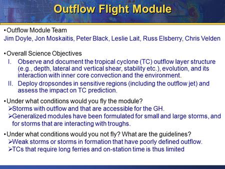 Outflow Flight Module Outflow Module Team Jim Doyle, Jon Moskaitis, Peter Black, Leslie Lait, Russ Elsberry, Chris Velden Overall Science Objectives I.Observe.
