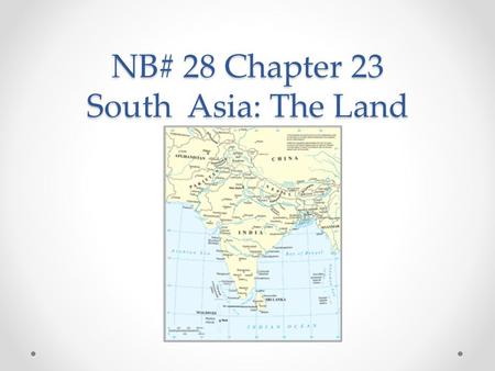 NB# 28 Chapter 23 South Asia: The Land. Gangetic Plain Most of India’s population lives here World’s longest alluvial plain- a plain where flooding occurs.