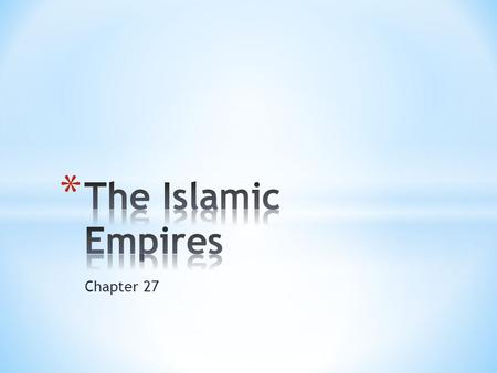 The Islamic Empires Chapter 27.