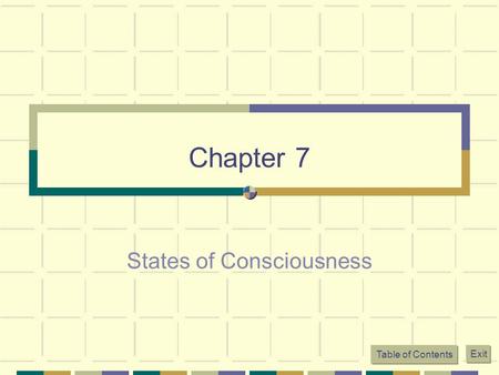 Chapter 7 States of Consciousness Table of Contents Exit.